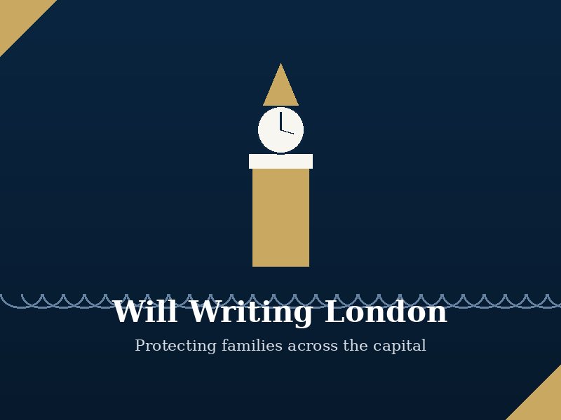 Will Writing London — professional estate planning services across the capital